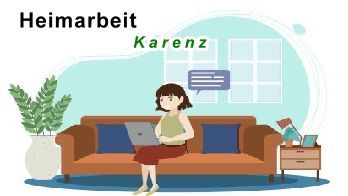 Heimarbeit in Karenz