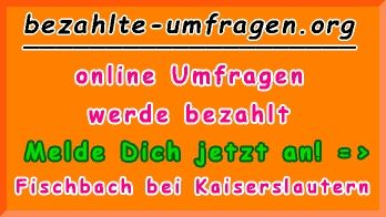 bezahlte Umfragen in Fischbach bei Kaiserslautern
