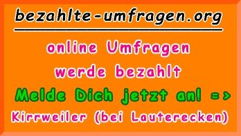 bezahlte Umfragen in Kirrweiler (bei Lauterecken)